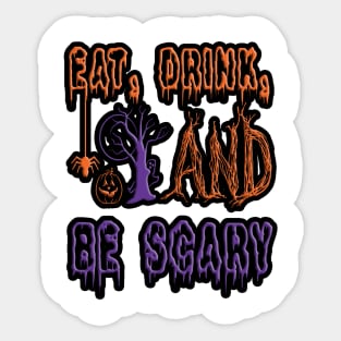 Eat, Drick, and Be Scary, halloween inspired colorful typography design Sticker